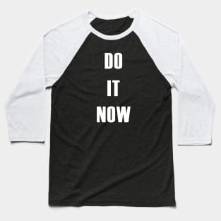 DO IT NOW Baseball T-Shirt